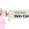 Winter Skin Care Routine: Keep Your Skin Glowing All Season