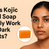 Does Kojic Acid Soap Work for Dark Spots? Best Options in India (2025)