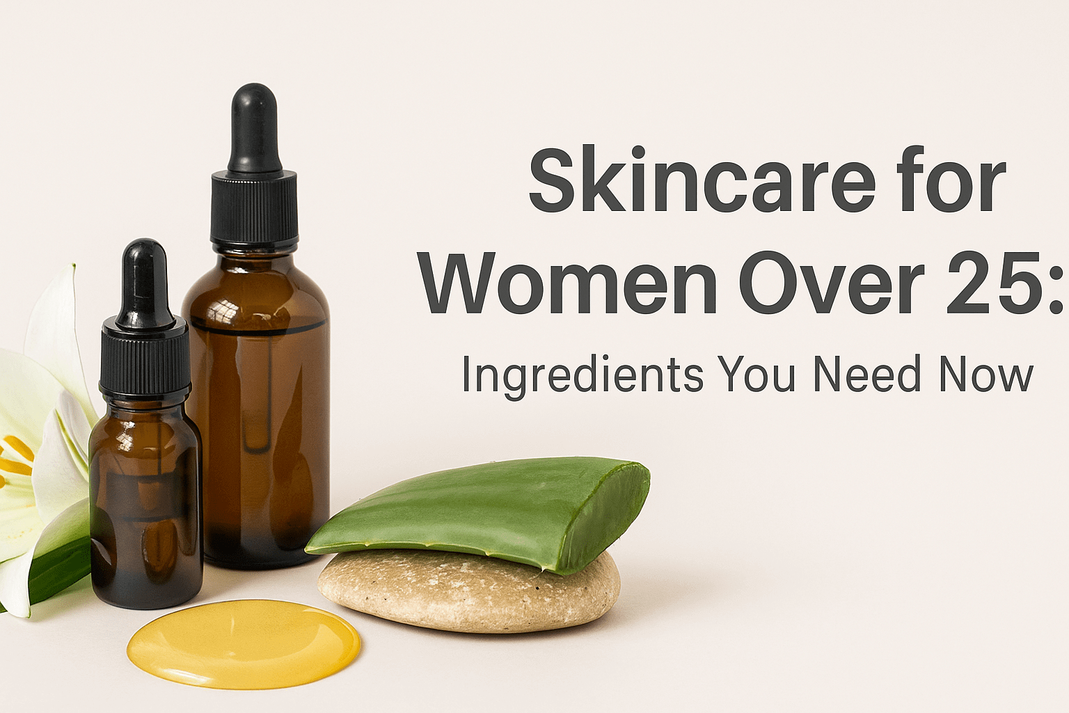 Skincare for Women Over 25: Ingredients You Need Now