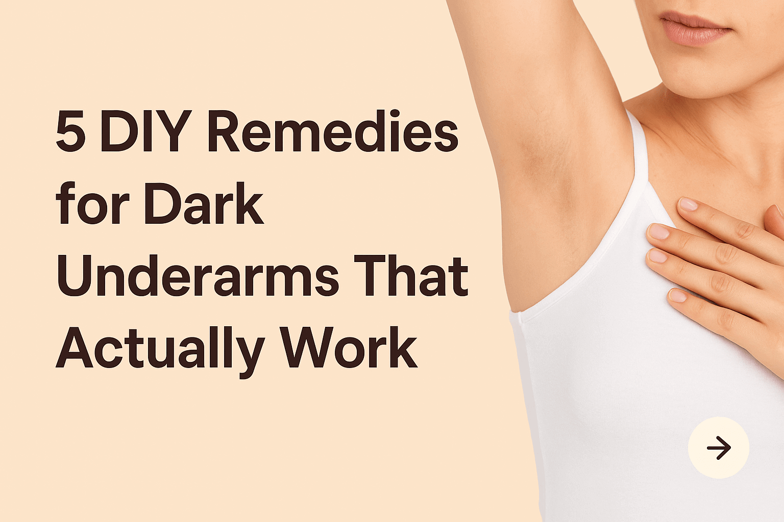 5 DIY Remedies for Dark Underarms That Actually Work (Backed by Dermatologists)