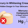Mercury in Whitening Creams: The Hidden Danger in Your Skincare Jar