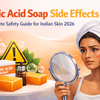 Kojic Acid Soap Side Effects — Complete Safety Guide for Indian Skin 2026
