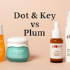 Dot & Key vs Plum: Which Skincare Brand is Better in 2025?
