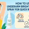 How to Use Underarm Brightening Spray for Fast, Visible Results?